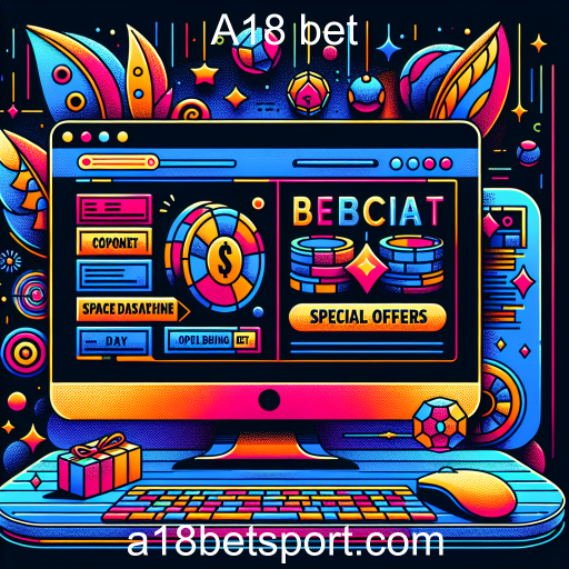 Descubra as Ofertas Especiais na A18 bet: Vantagens Imperdíveis para Apostadores